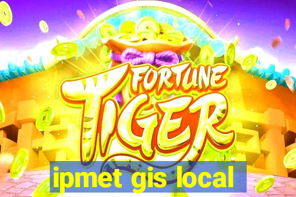 ipmet gis local